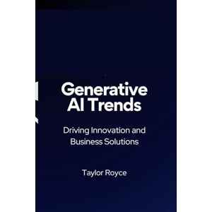 Taylor Generative AI Trends: Driving Innovation and Business Solutions: 54 (Books on Tech) Taylor Generative AI Trends: Driving Innovation and Business Solutions: 54 (Books on Tech)