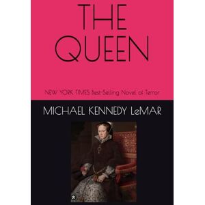 KENNEDY LeMAR, MICHAEL THE QUEEN: New York Times Best-Selling Novel of Terror KENNEDY LeMAR, MICHAEL THE QUEEN: New York Times Best-Selling Novel of Terror
