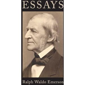 Emerson, Ralph Waldo Essays of Ralph Waldo Emerson Emerson, Ralph Waldo Essays of Ralph Waldo Emerson