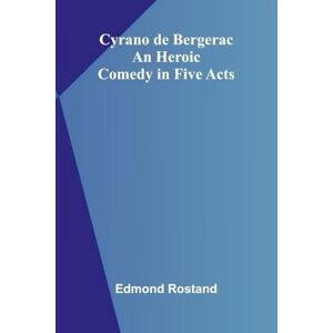 Rostand, Edmond English Narrative Poems (Edition1): An Heroic Comedy in Five Acts Rostand, Edmond English Narrative Poems (Edition1): An Heroic Comedy in Five Acts