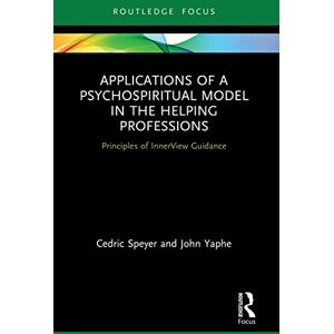 Speyer, Cedric Applications of a Psychospiritual Model in the Helping Professions: Principles of InnerView Guidance (Explorations in Mental Health) Speyer, Cedric Applications of a Psychospiritual Model in the Helping Professions: Principles of InnerView Guidance (Explorations in Mental Health)