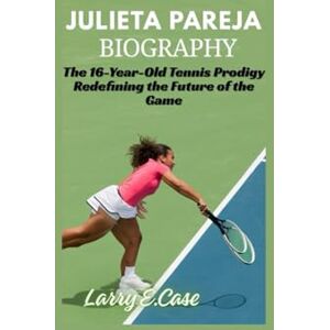 Case, Larry E Julieta Pareja Biography: The 16-Year-Old Tennis Prodigy Redefining the Future of the Game Case, Larry E Julieta Pareja Biography: The 16-Year-Old Tennis Prodigy Redefining the Future of the Game