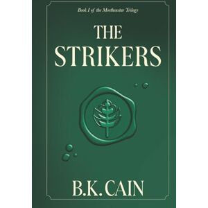 Cain, B.K. The Strikers: Book One of the Morthenstar Trilogy Cain, B.K. The Strikers: Book One of the Morthenstar Trilogy