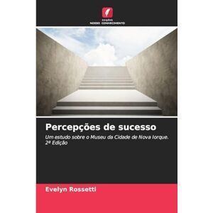 Rossetti, Evelyn Percepções de sucesso: Um estudo sobre o Museu da Cidade de Nova Iorque. 2ª Edição Rossetti, Evelyn Percepções de sucesso: Um estudo sobre o Museu da Cidade de Nova Iorque. 2ª Edição
