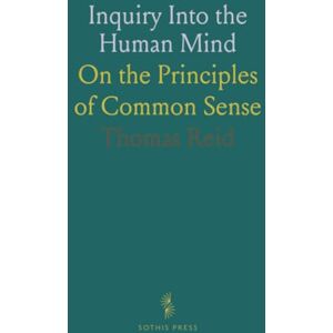 Thomas, Reid Inquiry Into the Human Mind: On the Principles of Common Sense Thomas, Reid Inquiry Into the Human Mind: On the Principles of Common Sense