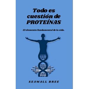 BREE, SEAMALL Todo es cuestión de PROTEÍNAS: El elemento fundamental de la vida. BREE, SEAMALL Todo es cuestión de PROTEÍNAS: El elemento fundamental de la vida.