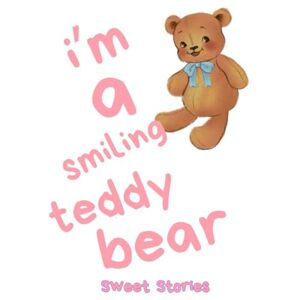 Siddiqui, Farrah I'm a smiling teddy bear: Short Story Rhymes for kids Siddiqui, Farrah I'm a smiling teddy bear: Short Story Rhymes for kids