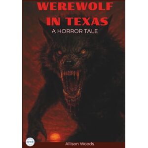Woods, Allison WEREWOLF IN TEXAS: A Horror Tale Woods, Allison WEREWOLF IN TEXAS: A Horror Tale