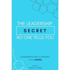 Lee The Leadership Secret No One Tells You: Leadership Is Not A Mystery. It Is A Model. Lee The Leadership Secret No One Tells You: Leadership Is Not A Mystery. It Is A Model.