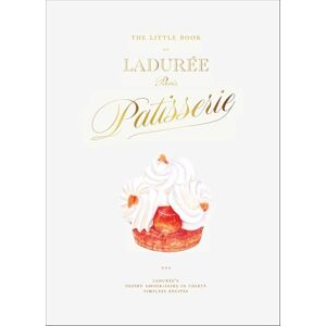 Alvarez, Julien The Little Book of Ladurée: Patisserie Alvarez, Julien The Little Book of Ladurée: Patisserie