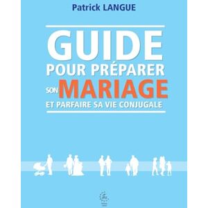 Langue, Patrick Guide pour préparer son mariage et parfaire sa vie conjugale Langue, Patrick Guide pour préparer son mariage et parfaire sa vie conjugale