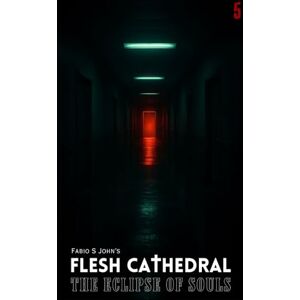John, Fabio S Flesh Cathedral The Eclipse of Souls: 5 John, Fabio S Flesh Cathedral The Eclipse of Souls: 5