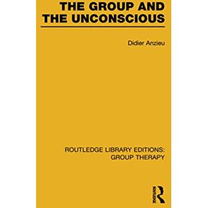 Anzieu, Didier The Group and the Unconscious (Routledge Library Editions: Group Therapy) Anzieu, Didier The Group and the Unconscious (Routledge Library Editions: Group Therapy)