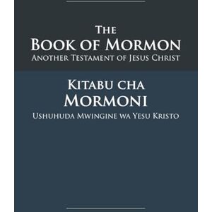 Smith Jr., Joseph The Book of Mormon Kitabu Cha Mormoni: English-Swahili Edition with Dual-Column Verse-Aligned Text Smith Jr., Joseph The Book of Mormon Kitabu Cha Mormoni: English-Swahili Edition with Dual-Column Verse-Aligned Text