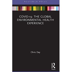 Day, Chris COVID-19: The Global Environmental Health Experience (Routledge Focus on Environmental Health) Day, Chris COVID-19: The Global Environmental Health Experience (Routledge Focus on Environmental Health)