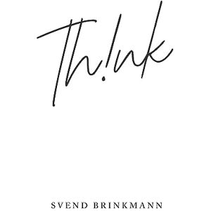 Brinkmann, Svend Think: In Defence of a Thoughtful Life Brinkmann, Svend Think: In Defence of a Thoughtful Life