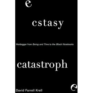Krell, David Farrell Ecstasy, Catastrophe: Heidegger from Being and Time to the Black Notebooks (SUNY series in Contemporary Continental Philosophy) Krell, David Farrell Ecstasy, Catastrophe: Heidegger from Being and Time to the Black Notebooks (SUNY series in Contemporary Continental Philosophy)