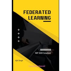 Singh, Ajit Federated Learning: NEP 2020 Compliant Singh, Ajit Federated Learning: NEP 2020 Compliant