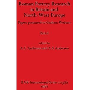 Philosophy Roman Pottery Research in Britain and North-West Europe, Part ii: Papers presented to Graham Webster: 123 (BAR International) Philosophy Roman Pottery Research in Britain and North-West Europe, Part ii: Papers presented to Graham Webster: 123 (BAR International)