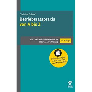 Schoof, Christian Betriebsratspraxis von A bis Z: Das Lexikon für die betriebliche Interesvertretung Schoof, Christian Betriebsratspraxis von A bis Z: Das Lexikon für die betriebliche Interesvertretung