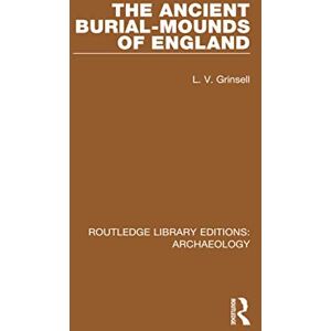 Grinsell, L.V. The Ancient Burial-mounds of England (Routledge Library Editions: Archaeology) Grinsell, L.V. The Ancient Burial-mounds of England (Routledge Library Editions: Archaeology)
