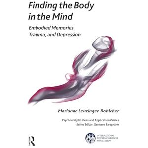 Leuzinger-Bohleber, Marianne Finding the Body in the Mind: Embodied Memories, Trauma, and Depression (The International Psychoanalytical Association Psychoanalytic Ideas and Applications Series) Leuzinger-Bohleber, Marianne Finding the Body in the Mind: Embodied Memories, Trauma, and Depression (The International Psychoanalytical Association Psychoanalytic Ideas and Applications Series)