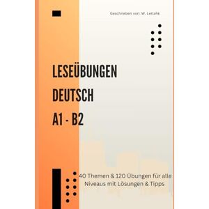 Lettahk, W. Deutsche Leseübungen A1–B2: Komplettes Training für Leseverstehen mit Texten, Überschriften & Alltagssituationen: 40 Themen & 120 Leseübungen für die ... Schlagzeilen & Anzeigen verstehen (DaF) Lettahk, W. Deutsche Leseübungen A1–B2: Komplettes Training für Leseverstehen mit Texten, Überschriften & Alltagssituationen: 40 Themen & 120 Leseübungen für die ... Schlagzeilen & Anzeigen verstehen (DaF)