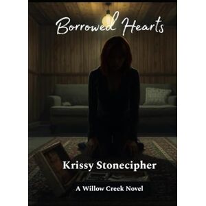 Stonecipher, Krissy B Borrowed Hearts (A Willow Creek Novel) Stonecipher, Krissy B Borrowed Hearts (A Willow Creek Novel)