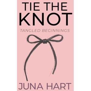 Hart, Juna Tie the Knot, Book 1: Tangled Beginnings Hart, Juna Tie the Knot, Book 1: Tangled Beginnings