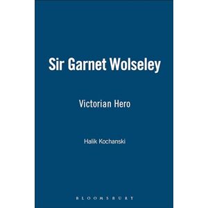 Halik Kochanski Sir Garnet Wolseley: Victorian Hero Halik Kochanski Sir Garnet Wolseley: Victorian Hero