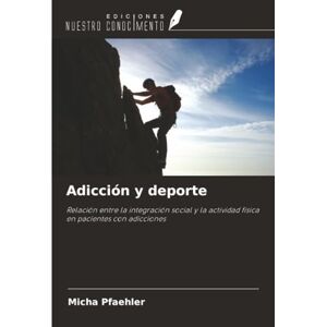 Pfaehler, Micha Adicción y deporte: Relación entre la integración social y la actividad física en pacientes con adicciones Pfaehler, Micha Adicción y deporte: Relación entre la integración social y la actividad física en pacientes con adicciones