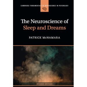 McNamara, Patrick The Neuroscience of Sleep and Dreams (Cambridge Fundamentals of Neuroscience in Psychology) McNamara, Patrick The Neuroscience of Sleep and Dreams (Cambridge Fundamentals of Neuroscience in Psychology)