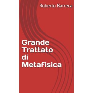 Barreca, Roberto Grande Trattato di Metafisica (Roberto Barreca) Barreca, Roberto Grande Trattato di Metafisica (Roberto Barreca)
