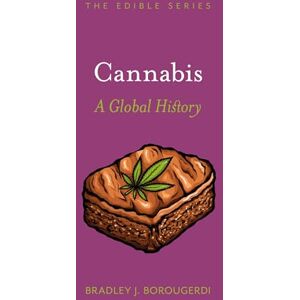 Bradley J. Borougerdi Cannabis: A Global History (Edible) Bradley J. Borougerdi Cannabis: A Global History (Edible)