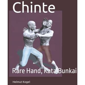 Kogel, Helmut Chinte: Rare Hand, Kata Bunkai Kogel, Helmut Chinte: Rare Hand, Kata Bunkai