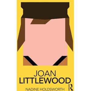 Holdsworth, Nadine Joan Littlewood (Routledge Performance Practitioners) Holdsworth, Nadine Joan Littlewood (Routledge Performance Practitioners)