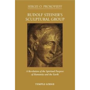 Prokofieff, Sergei O. Rudolf Steiner's Sculptural Group: A Revelation of the Spiritual Purpose of Humanity and the Earth Prokofieff, Sergei O. Rudolf Steiner's Sculptural Group: A Revelation of the Spiritual Purpose of Humanity and the Earth