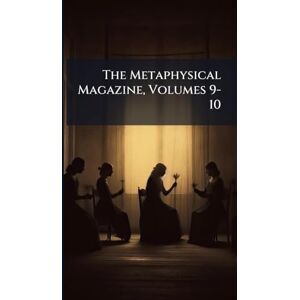 TBD The Metaphysical Magazine, Volumes 9-10 TBD The Metaphysical Magazine, Volumes 9-10