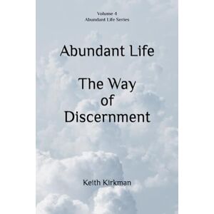 Kirkman, Keith Abundant Life: The Way of Discernment (Abundant Life Series) Kirkman, Keith Abundant Life: The Way of Discernment (Abundant Life Series)