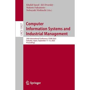 Computer Information Systems and Industrial Management: 24th International Conference, CISIM 2025, Fukuoka, Japan, September 11–13, 2025, Proceedings: 15927 (Lecture Notes in Computer Science, 15927) Computer Information Systems and Industrial Management: 24th International Conference, CISIM 2025, Fukuoka, Japan, September 11–13, 2025, Proceedings: 15927 (Lecture Notes in Computer Science, 15927)