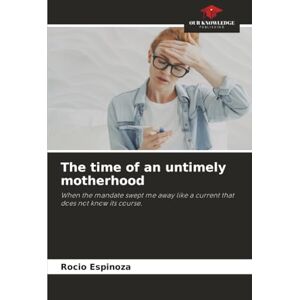 Espinoza, Rocio The time of an untimely motherhood: When the mandate swept me away like a current that does not know its course. Espinoza, Rocio The time of an untimely motherhood: When the mandate swept me away like a current that does not know its course.