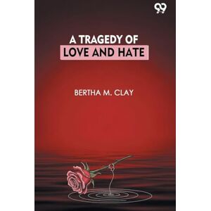 Clay, Bertha M. A Tragedy Of Love And Hate Clay, Bertha M. A Tragedy Of Love And Hate