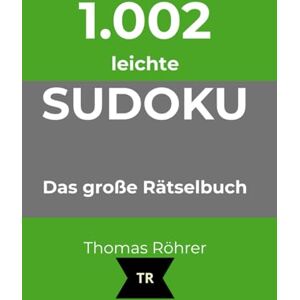 Röhrer, Thomas 1.002er Sudoku leicht: Das große Rätselbuch für Anfänger Röhrer, Thomas 1.002er Sudoku leicht: Das große Rätselbuch für Anfänger