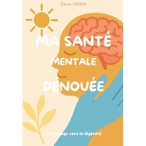 BOUÉ, Sophie Ma Santé Mentale Dénouée: Un voyage vers la légèreté BOUÉ, Sophie Ma Santé Mentale Dénouée: Un voyage vers la légèreté