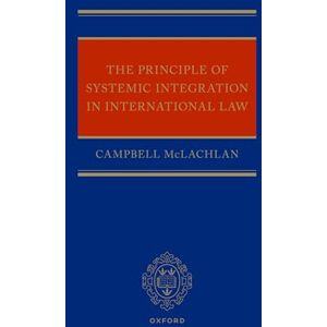 McLachlan KC, Campbell The Principle of Systemic Integration in International Law McLachlan KC, Campbell The Principle of Systemic Integration in International Law