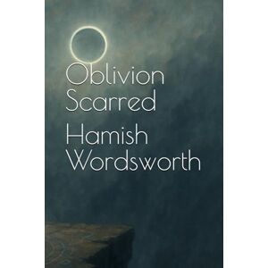 Wordsworth, Hamish Oblivion Scarred: 6 Wordsworth, Hamish Oblivion Scarred: 6
