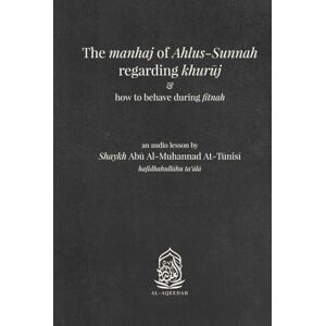 At-Tunisi, Abu Al-Muhannad The manhaj of Ahlus-Sunnah regarding khuruj: and how to behave during fitnah At-Tunisi, Abu Al-Muhannad The manhaj of Ahlus-Sunnah regarding khuruj: and how to behave during fitnah