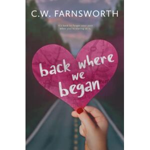 Farnsworth, C.W. Back Where We Began Farnsworth, C.W. Back Where We Began