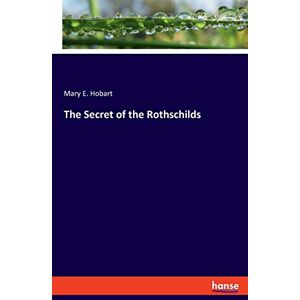 Hobart, Mary E The Secret of the Rothschilds Hobart, Mary E The Secret of the Rothschilds