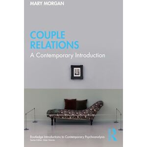 Morgan, Mary Couple Relations: A Contemporary Introduction (Routledge Introductions to Contemporary Psychoanalysis) Morgan, Mary Couple Relations: A Contemporary Introduction (Routledge Introductions to Contemporary Psychoanalysis)